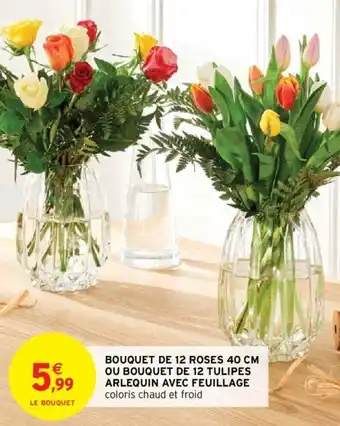 Intermarché Bouquet de 12 roses 40cm ou bouquet de 12 tulipes arlequin avec feuillage offre