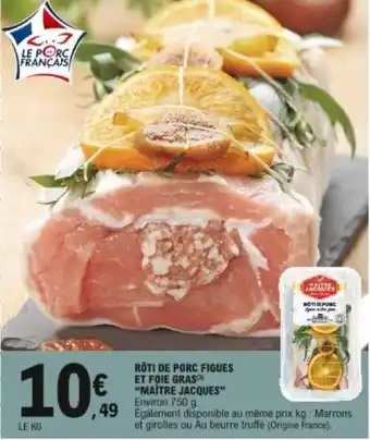 E.Leclerc Rôti de porc figues et foie gras Maitre jacques offre