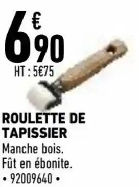 Brico Cash Roulette de tapissier offre