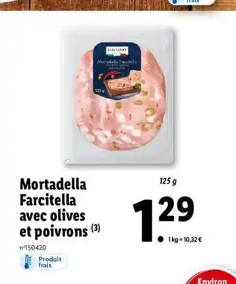 Lidl Mortadella Farcitella Avec Olives Et Poivrons offre