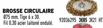 Brico Cash Brosse circulaire offre
