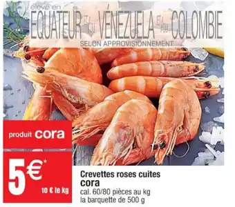 Cora x Carrefour Crevettes roses cuites cora offre