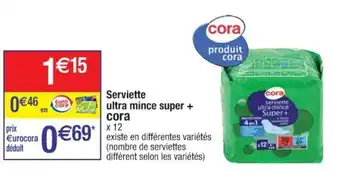 Cora x Carrefour Serviette ultra mince super + cora offre