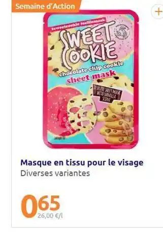 Action Semaine d'action + tokie ad sweet (ookie chocolate chip cookie sheet mask vanesa muk wala xime masque en tissu pour l offre