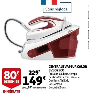 Auchan Calor centrale vapeur sv8025c0 offre