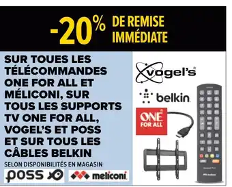Carrefour One for all, méliconi, belkin, vogel’s et poss bon plan sur toutes les télécommandes one for all et méliconi, sur tous les su offre