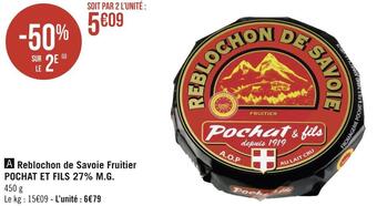 Géant Casino Pochat et fils reblochon de savoie fruitier 27% m.g. offre