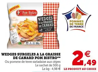 Super U Pom bistro wedges surgeles a la graisse de canard offre