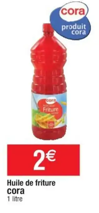Cora x Carrefour Huile de friture CORA offre