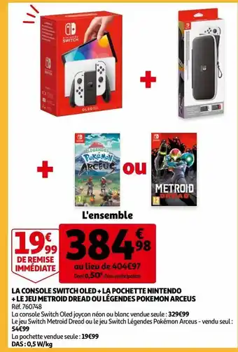 Auchan La console switch oled + la pochette nintendo + le jeu metroid dread ou légendes pokemon arceus offre