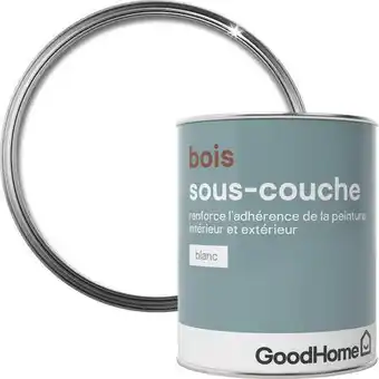 Brico Dépôt Goodhome sous-couche blanche pour bois 750 ml offre