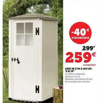 Hyper U Abri 90 x 90 x 198 cm - 0,81 M offre