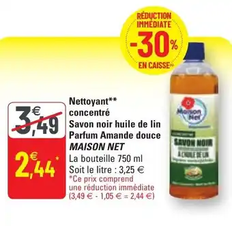 G20 Nettoyant concentré savon noir huile de lin parfum amande douce MAISON NET offre