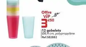 Offre  víp 8  €50  3  12 gobelets 08,4 cm, polypropylène ref.582882