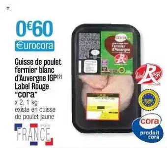 Cora x Carrefour Cuisse De Poulet Fermier Blanc D'auvergne Igp Label Rouge offre