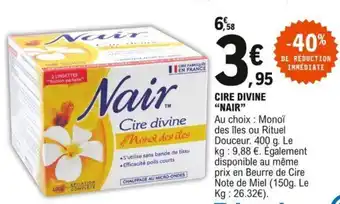 E.Leclerc Cire divine "NAIR" offre