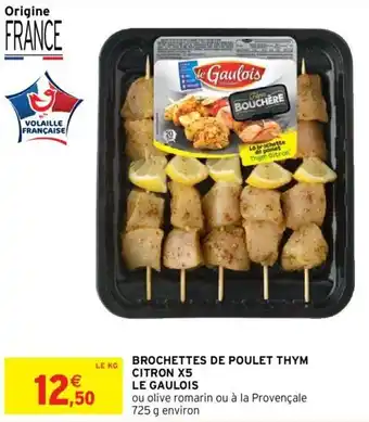 Intermarché Brochettes de poulet thym citron X5 le gaulois offre