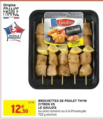Intermarché Hyper Brochettes de Poulet Thym Citron x5 Le Gaulois offre