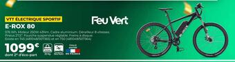 Feu Vert E-rox vtt électrique sportif 80 offre