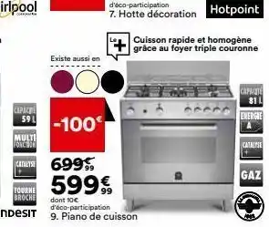 BUT Capac 59 l multi force on catalyse 699€ tourne broche indesit 599€ dont 10€ d'éco-participation 9. piano de cuisson offre