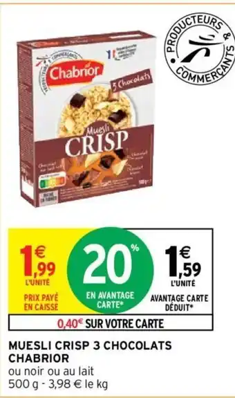 Intermarché Muesli Crisp 3 Chocolats Chabrior offre