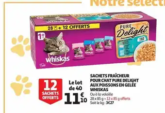 Auchan Sachet fraicheur pour chat pure delight aux poissons en gelee whiskas offre
