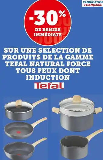 Super U Tefal bon plan sur une selection de produits de la gamme tefal natural force tous feux dont induction offre