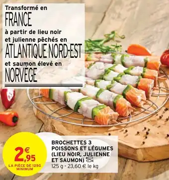 Intermarché Brochettes 3 Poissons et Légumes (Lieu Noir, Julienne Et Saumon) offre