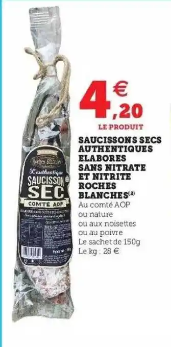 Super U Saucissons Secs Authentiques Elabores Sans Nitrate Et Nitrite Roches Blanches offre
