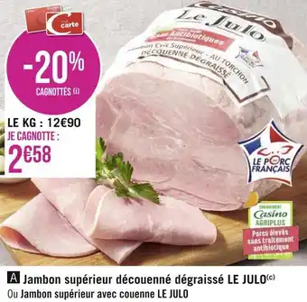 Géant Casino Le julo jambon supérieur découenné dégraissé ou jambon supérieur avec couenne offre