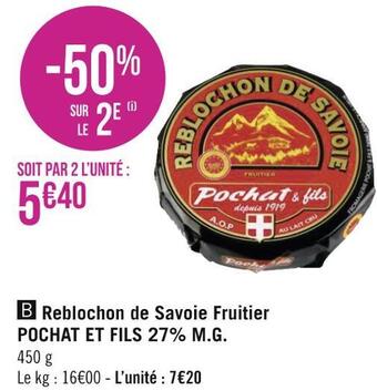 Géant Casino Pochat et fils reblochon de savoie fruitier 27% m.g. offre