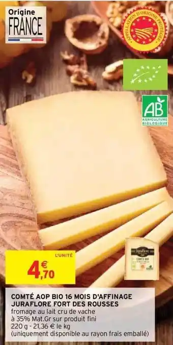 Intermarché Hyper Comté Aop Bio 16 Mois D'affinage Juraflore Fort Des Rousses offre