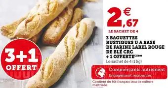 Super U 3 baguettes rustiques u a base de farine label rouge de blé crc + 1 offerte offre