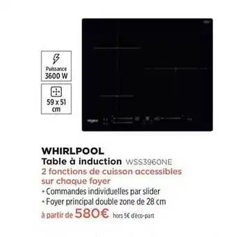 Pulsat Table à Induction Whirlpool Wss3960ne offre