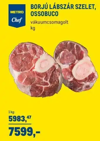 Metro Borjú lábszár szelet, ossobuco 1 kg ajánlat