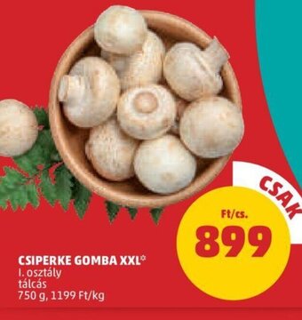 PENNY Csiperke gomba xxl 750 g ajánlat