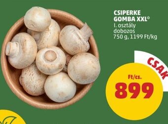 PENNY Csiperke gomba 750 g ajánlat