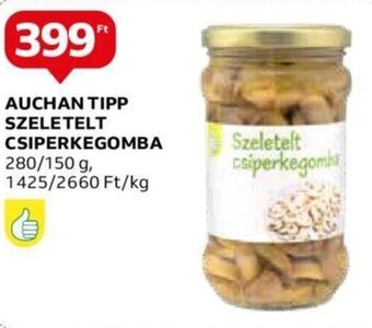 Auchan AUCHAN TIPP SZELETELT CSIPERKEGOMBA 280 / 150 g ajánlat