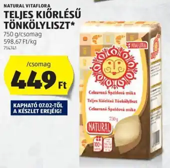 ALDI NATURAL VITAFLORA TELJES KIÖRLÉSŰ TÖNKÖLYLISZT 750 g ajánlat