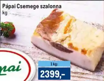 Metro Pápai Csemege szalonna 1 kg ajánlat