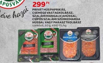 Auchan PRIVÁT HÚS PAPRIKÁ, CSEMEGE VASTAGKOLBÁSZ SZALÁMI MANGALICAHÚSSAL CSÍPŐS SZALÁMI SZÜRKEMARHA HÚSSAL VAGY PARASZTKOLBÁSZ 60 g ajánlat