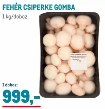 Metro FEHÉR CSIPERKE GOMBA 1 kg/doboz, 1 doboz ajánlat