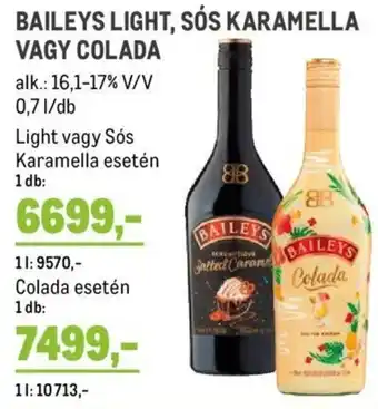 Metro BAILEYS LIGHT, SÓS KARAMELLA VAGY COLADA 0,7 l ajánlat