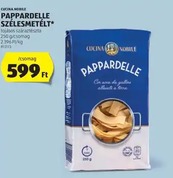 ALDI CUCINA NOBILE, PAPPARDELLE SZÉLESMETÉLT, 250g/csomag ajánlat