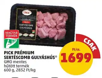 PENNY PICK PRÉMIUM SERTÉSCOMB GULYÁSHÚS 600 g ajánlat