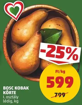 PENNY BOSC KOBAK KÖRTE 1 kg ajánlat