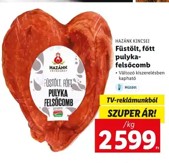 Lidl HAZÁNK KINCSEI Füstölt, főtt pulyka- felsőcomb 1 kg ajánlat