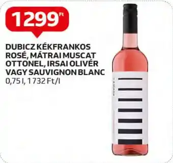Auchan DUBICZ KÉKFRANKOS ROSÉ,MÁTRAI MUSCAT OTTONEL, IRSAI OLIVÉR VAGY SAUVIGNON BLANC 0,75l ajánlat