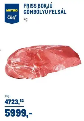 Metro METRO FRISS BORJÚ GÖMBÖLYŰ FELSÁL 1kg ajánlat