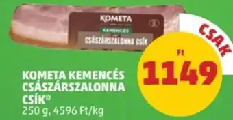 PENNY KOMETA KEMENCÉS CSÁSZÁRSZALONNA CSÍK 250 g ajánlat